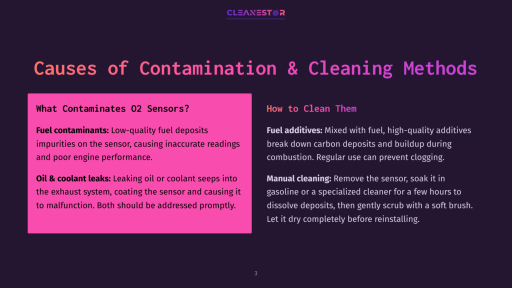 Causes Of Contamination &Amp; Cleaning Methods For O2 Sensors: Causes Include Fuel Contaminants And Oil/Coolant Leaks. Cleaning Methods Involve Fuel Additives And Manual Cleaning.