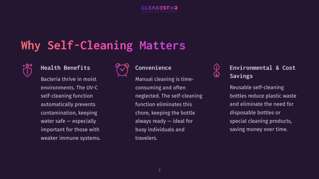 A Presentation Slide Titled &Quot;Why Self-Cleaning Matters&Quot; With Three Columns: Health Benefits, Convenience, And Environmental &Amp; Cost Savings, Detailing The Advantages Of Uv-C Self-Cleaning Bottles.