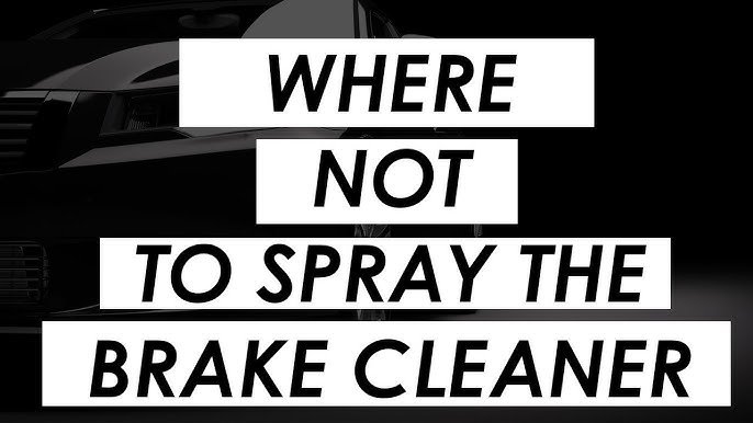 Where Not To Spray Brake Cleaner
